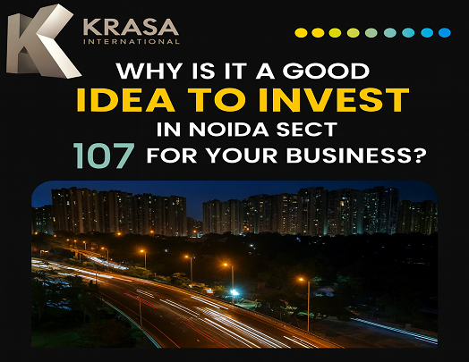Noida Sector 107 For Your Business